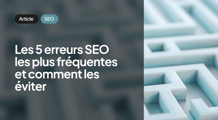 Comment éviter ces 5 erreurs SEO les plus fréquentes ?